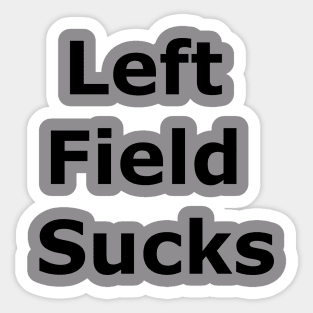 Left Field Sucks Sticker